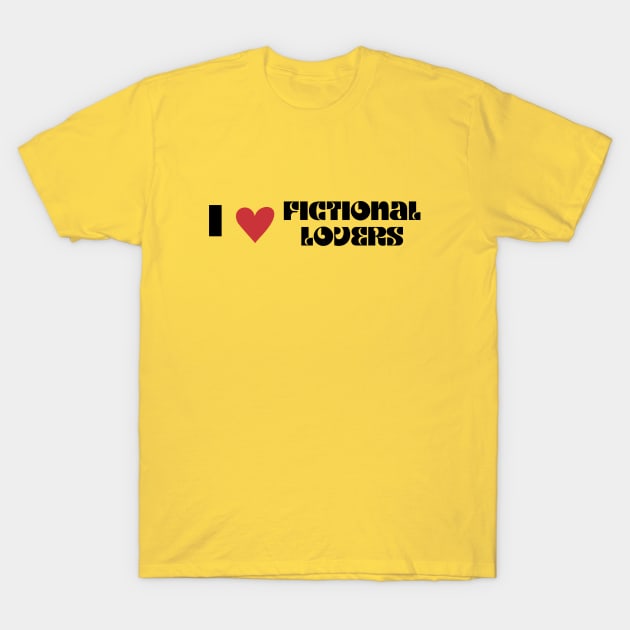 I Love Fictional Lovers T-Shirt by We Love Pop Culture